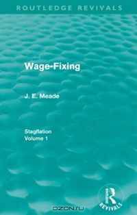 Wage-Fixing (Routledge Revivals): Stagflation - Volume 1