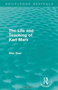 The Life and Teaching of Karl Marx (Routledge Revivals)