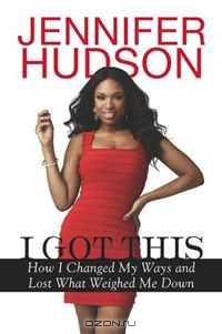 I Got This: How I Changed My Ways and Lost What Weighed Me Down