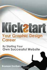 Kickstart Your Graphic Design Career: by Starting Your Own Successful Website