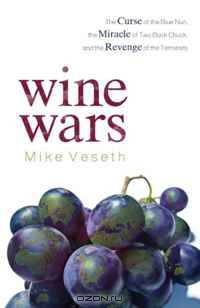 Wine Wars: The Curse of the Blue Nun, The Miracle of Two Buck Chuck, and the Revenge of the Terroirists