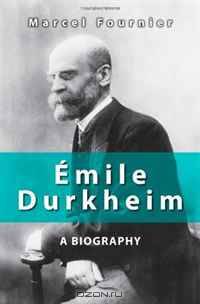 emile Durkheim: A Biography