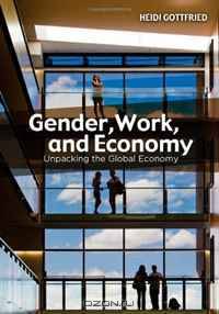 Gender, Work, and Economy: Unpacking the Global Economy