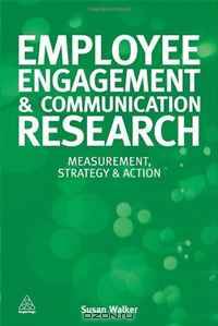 Employee Engagement and Communication Research: Measurement, Strategy and Action