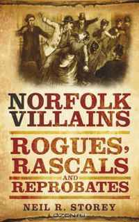 Norfolk Villains: Rogues, Rascals & Reprobates