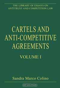 Cartels and Anti-Competitive Agreements (The Library of Essays on Antitrust and Competition Law)