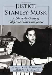 Justice Stanley Mosk: A Life at the Center of California Politics and Justice