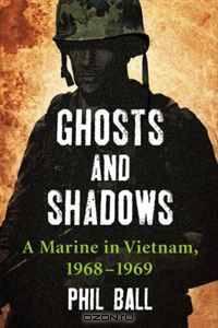 Ghosts and Shadows: A Marine in Vietnam, 19681969