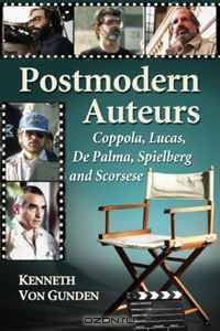 Postmodern Auteurs: Coppola, Lucas, De Palma, Spielberg and Scorsese