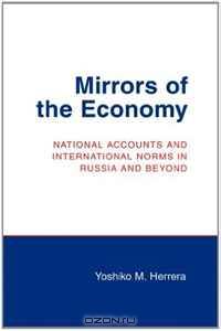 Mirrors of the Economy: National Accounts and International Norms in Russia and Beyond (Cornell Studies in Political Economy)