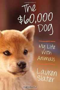 The $60,000 Dog: My Life With Animals