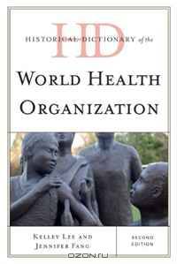 Historical Dictionary of the World Health Organization (Historical Dictionaries of International Organizations Series)