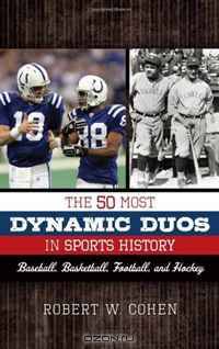 The 50 Most Dynamic Duos in Sports History: Baseball, Basketball, Football, and Hockey