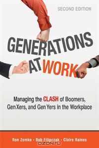 Generations at Work: Managing the Clash of Boomers, Gen Xers, and Gen Yers in the Workplace