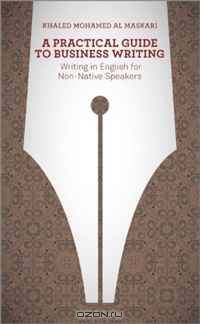 A Practical Guide To Business Writing: Writing In English For Non-Native Speakers