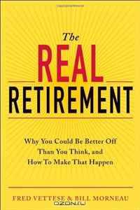 The Real Retirement: Why You Could Be Better Off Than You Think, and How to Make That Happen