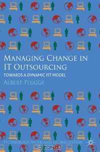Managing Change in IT Outsourcing: Towards a Dynamic Fit Model (Technology, Work and Globalization)