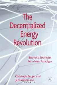 The Decentralized Energy Revolution: Business Strategies for a New Paradigm