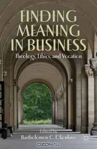 Finding Meaning in Business: Theology, Ethics, and Vocation