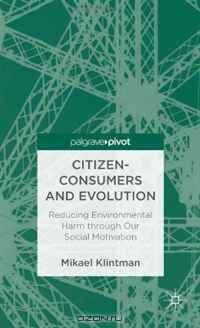 Citizen-Consumers and Evolution: Reducing Environmental Harm through Our Social Motivation