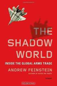 The Shadow World: Inside the Global Arms Trade