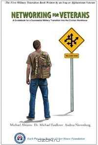 Networking For Veterans: A Guidebook for a Successful Military Transition into the Civilian Workforce