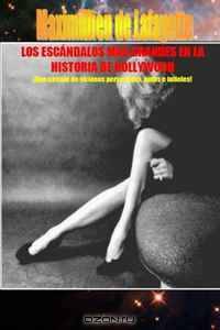 Los Escandalos Mas Grandes En La Historia De Hollywood (Spanish Edition)