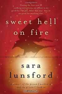 Sweet Hell on Fire: A Memoir of the Prison I Worked In and the Prison I Lived In