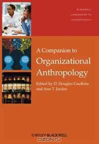 A Companion to Organizational Anthropology (Wiley-Blackwell Companions to Anthropology)