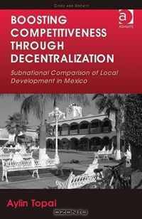 Boosting Competitiveness Through Decentralization: Subnational Comparison of Local Development in Mexico (Cities and Society)