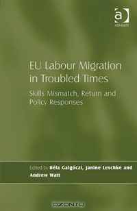 EU Labour Migration in Troubled Times: Skills Mismatch, Return and Policy Responses
