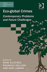 Eco-Global Crimes: Contemporary Problems and Future Challenges (Green Criminology)
