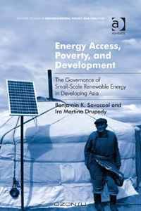 Energy Access, Poverty, and Development: The Governance of Small-scale Renewable Energy in Developing Asia (Ashgate Studies in Environmental Policy and Practice)