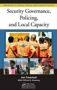 Security Governance, Policing, and Local Capacity (Advances in Police Theory and Practice)