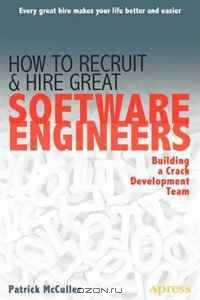 How to Recruit and Hire Great Software Engineers: Building a Crack Development Team