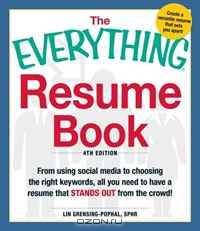 The Everything Resume Book: From Using Social Media to Choosing the Right Keywords, All You Need to Have a Resume That Stands Out From the Crowd! (Everything Series)