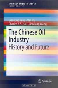 The Chinese Oil Industry: History and Future (SpringerBriefs in Energy / Energy Analysis)