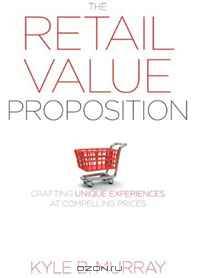 The Retail Value Proposition: Crafting Unique Experiences at Compelling Prices (Rotman-UTP Publishing)