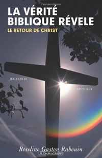 La Verite Biblique Revele: Le Retour De Christ