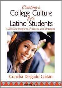 Creating a College Culture for Latino Students: Successful Programs, Practices, and Strategies
