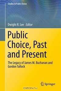 Public Choice, Past and Present: The Legacy of James M. Buchanan and Gordon Tullock (Studies in Public Choice)