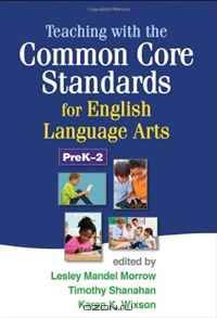 Teaching with the Common Core Standards for English Language Arts, PreK-2