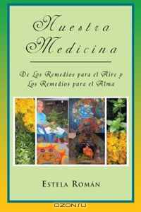 Nuestra Medicina: De Los Remedios Para el Aire y Los Remedios Para el Alma