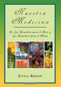 Nuestra Medicina: de Los Remedios para el Aire y Los Remedios para el Alma