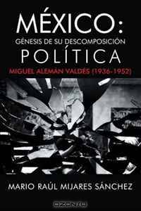 Mexico: Genesis de su descomposicion politica (Spanish Edition)