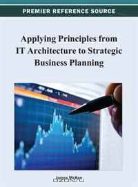 Applying Principles from IT Architecture to Strategic Business Planning (Premier Reference Source)