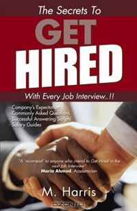 The Secrets To Get Hired - with Every Job Interview.