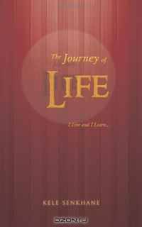 The Journey of Life: I Live and I Learn . . .