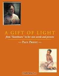 A Gift of Light: From "Sweetheart" in Her Own Words and Pictures
