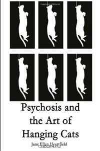 Psychosis and the Art of Hanging Cats: N/A
